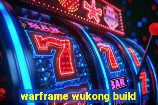 warframe wukong build